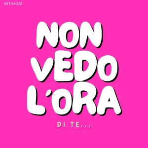 Messaggio: "NON VEDO L'ORA"